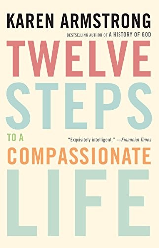 Twelve Steps to a Compassionate Life (Paperback, 2011, Anchor)