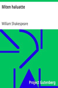 William Shakespeare: Miten haluatte (Finnish language, 2013, Project Gutenberg)