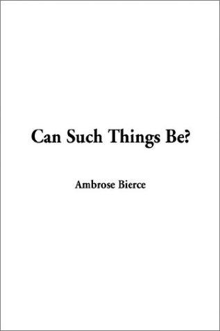 Ambrose Bierce: Can Such Things Be (Paperback, 2003, IndyPublish.com)