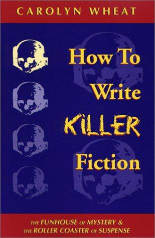 Carolyn Wheat: How to write killer fiction (2003, Perseverance Press)
