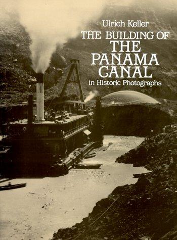 Ulrich Keller: The Building of the Panama Canal in Historic Photographs (Paperback, 1983, Dover Publications)