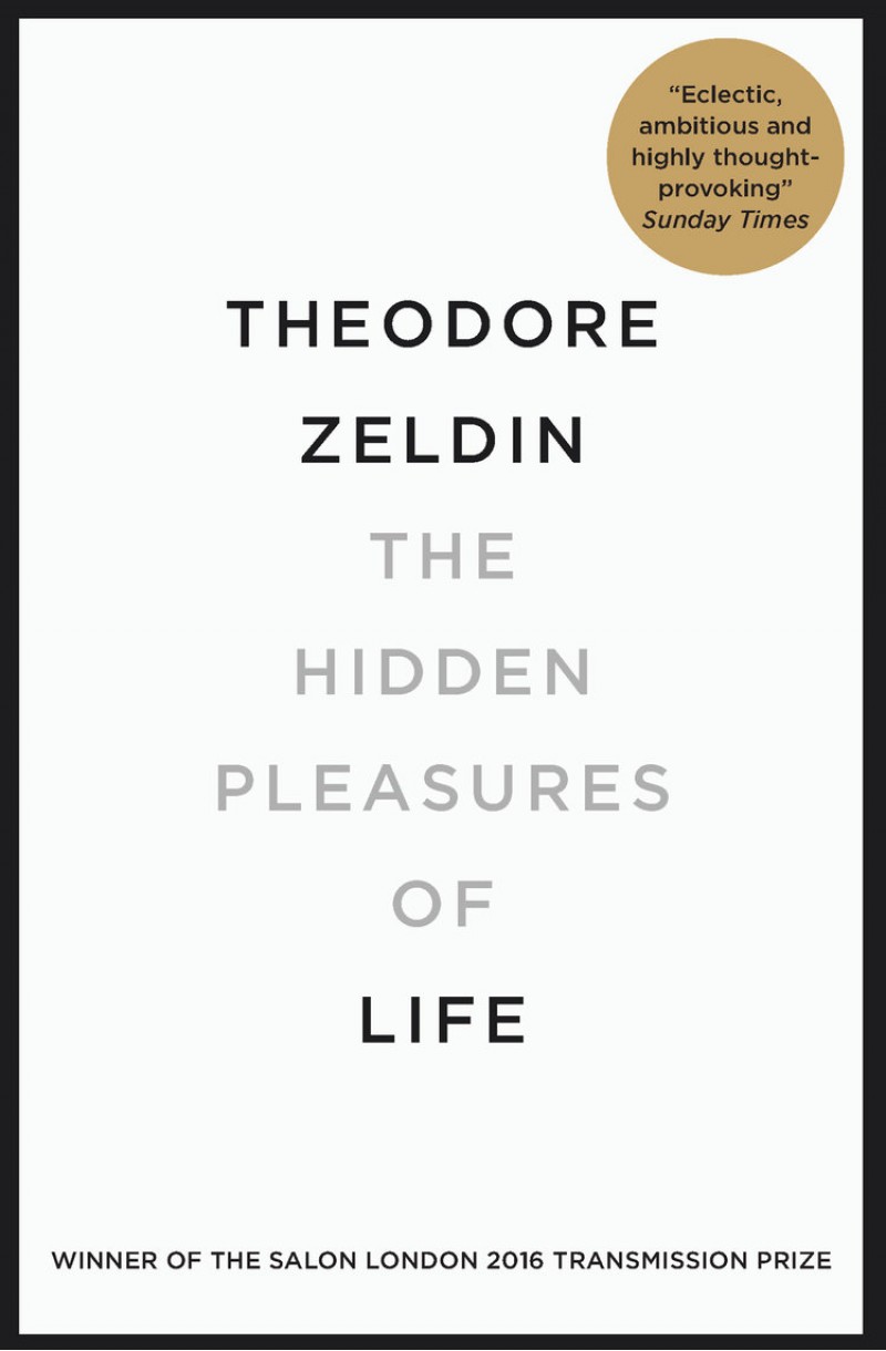 Theodore Zeldin: Hidden Pleasures of Life (2016, Quercus)