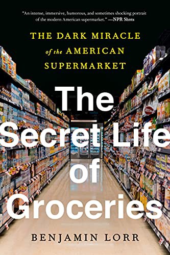 Benjamin Lorr: The Secret Life of Groceries (Paperback, 2021, Avery)