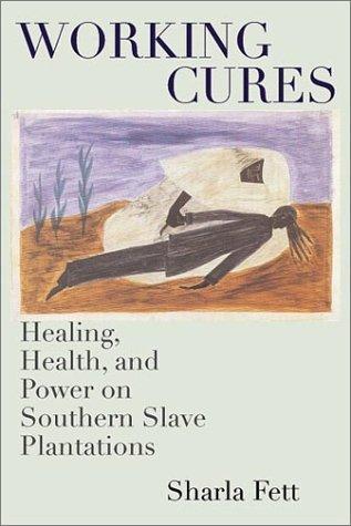Sharla M. Fett: Working cures (Hardcover, 2002, University of North Carolina Press)