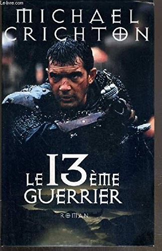 Michael Crichton: Le treizième guerrier (Hardcover, 1999, Le Grand Livre Du Mois)