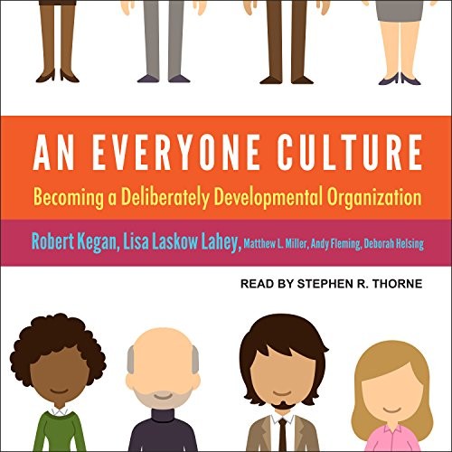 Robert Kegan, Lisa Laskow Lahey, Stephen R. Thorne, Matthew L. Miller, Andy Fleming, Deborah Helsing: An Everyone Culture (AudiobookFormat, 2017, Tantor Audio)