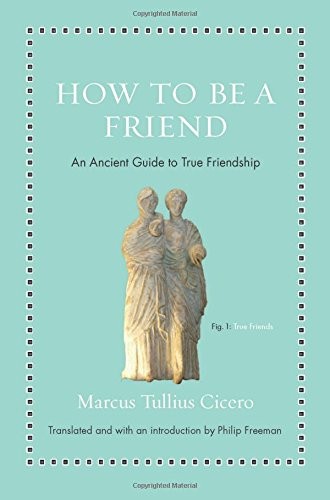 Cicero: How to Be a Friend (Hardcover, 2018, Princeton University Press)