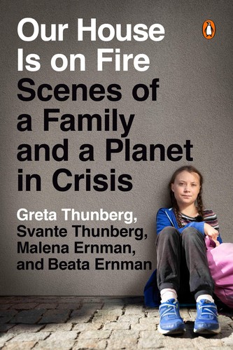 Our house is on fire : scenes of a family and a planet in crisis (2020, Penguin Books, an imprint of Penguin Random House LLC)