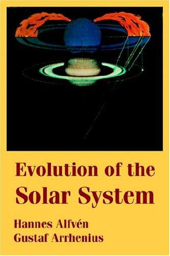 Hannes Alfven, Gustaf Arrhenius: Evolution Of The Solar System (Paperback, 2004, University Press of the Pacific)