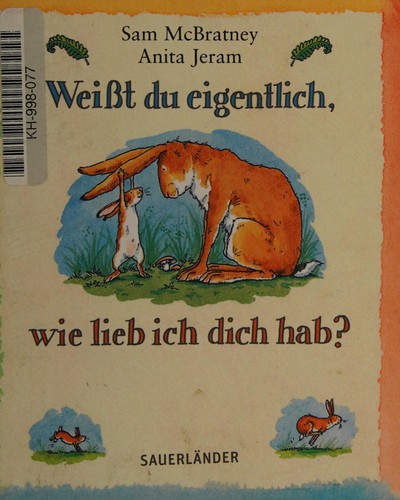 Sam McBratney, Anita Jeram, Rolf Inhauser: Weißt du eigentlich, wie lieb ich dich hab? (German language, 2006, Sauerländer)