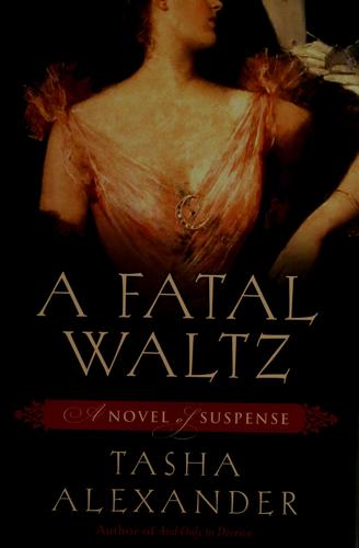 Tasha Alexander: A fatal waltz (Hardcover, 2008, William Morrow)