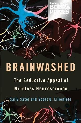 Brainwashed : The Seductive Appeal of Mindless Neuroscience (2013)