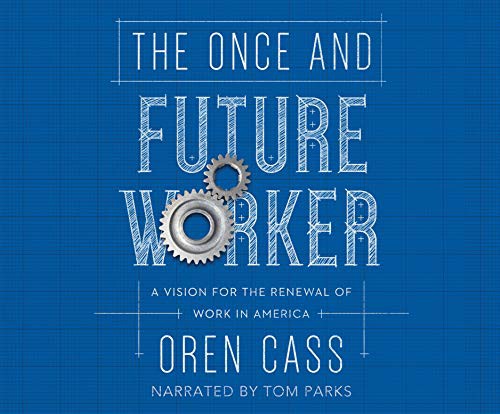 Tom Parks, Oren Cass: The Once and Future Worker (AudiobookFormat, 2019, Black Hills Audiobooks on Dreamscape Audio)