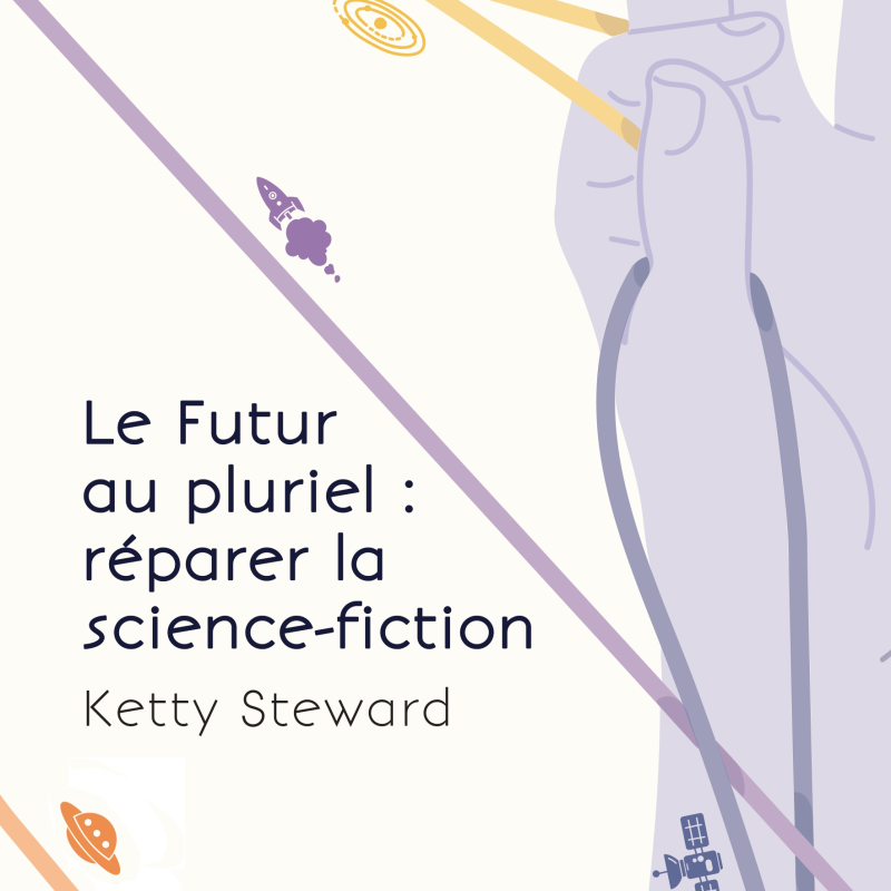 Ketty Steward: Le Futur au pluriel : réparer la science-fiction (French language, 2023, Inframonde)