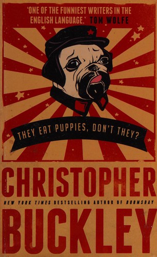 Christopher Buckley: They Eat Puppies, Don't They? (2013, Little, Brown Book Group Limited)