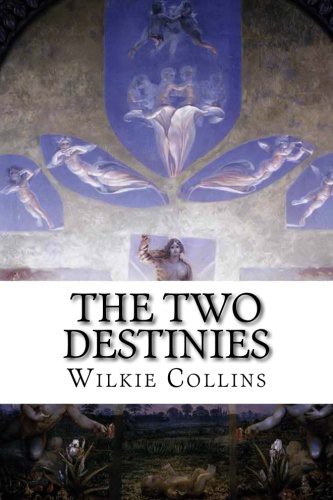 Wilkie Collins: The Two Destinies (Paperback, 2015, CreateSpace Independent Publishing Platform)