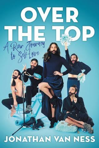 Jonathan Van Ness: Over the Top: A Raw Journey to Self-Love (2019, HarperOne)