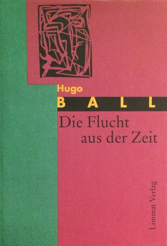 Hugo Ball: Die Flucht aus der Zeit (Hardcover, German language, 1992, Limmat Verlag)