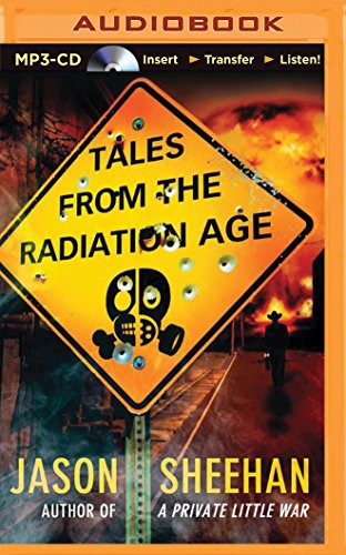 Jason Sheehan, Nick Podehl: Tales from the Radiation Age (AudiobookFormat, 2014, Brilliance Audio)