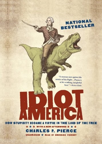 Charles P. Pierce: Idiot America (AudiobookFormat, 2011, Blackstone Audio, Inc.)