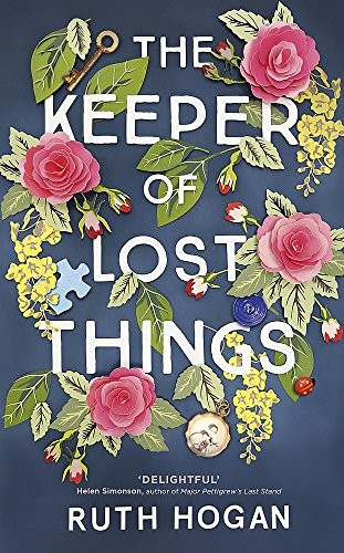 Ruth Hogan: The Keeper of Lost Things: The feel-good novel of the year (Hardcover, 2017, HODDER & STOUGHTON)