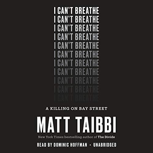 Matt Taibbi: I Can't Breathe (AudiobookFormat, 2017, Random House Audio)