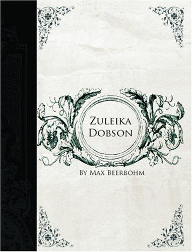 Sir Max Beerbohm: Zuleika Dobson  (Large Print Edition) (Paperback, 2006, BiblioBazaar)