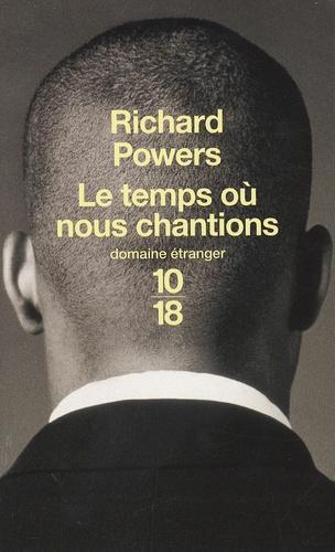 Richard Powers: Le temps où nous chantions (French language, 10/18)