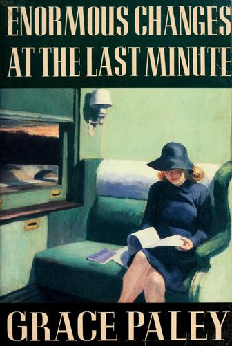 Grace Paley: Enormous changes at the last minute (1974, Farrar, Straus, Giroux)
