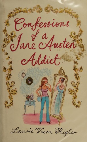 Laurie Viera Rigler: Confessions of a Jane Austen addict (2009, Bloomsbury)