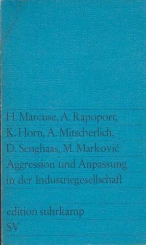 Herbert Marcuse, Alexander Mitscherlich, Anatol Rapoport, Klaus Horn, Dieter Senghaas, Mihailo Marković: Aggression und Anpassung in der Industriegesellschaft (Paperback, German language, 1969, Suhrkamp Verlag)