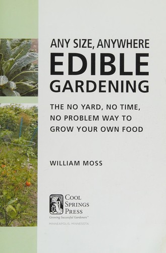 William Moss: Any size, anywhere edible gardening (2012, Cool Springs Press)