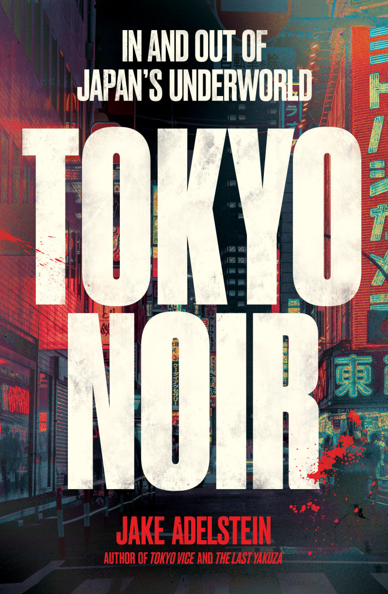 Jake Adelstein: Tokyo Noir (2024, Scribe Publications)