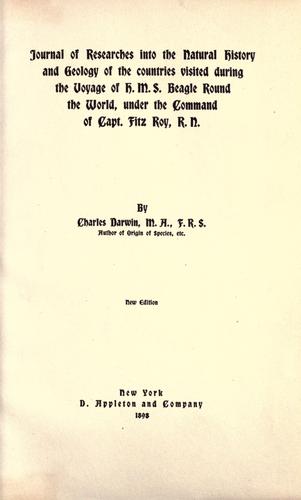 Charles Darwin: Journal of researches into the natural history and geology of the countries visited during the voyage of H.M.S. Beagle round the world (1898, D. Appleton and company)