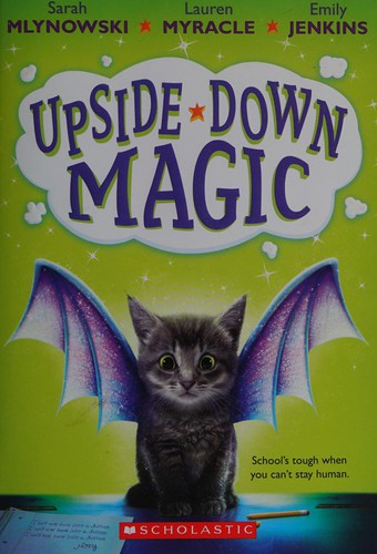 Lauren Myracle, Emily Jenkins, Sarah Mlynowski: Upside Down Magic (2015, Scholastic, Scholastic Press)