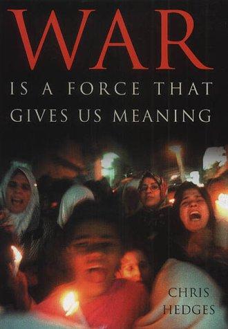 Chris Hedges: War is a Force That Gives Us Meaning (Hardcover, 2002, Public Affairs)