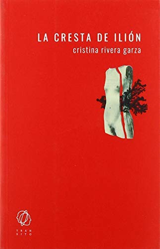 Cristina Rivera Garza: La cresta de Ilión (Paperback, 2020, Editorial Tránsito)