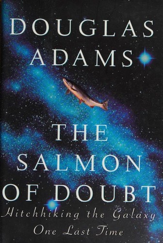 Douglas Adams: The Salmon of Doubt: Hitchhiking the Galaxy One Last Time (2002)