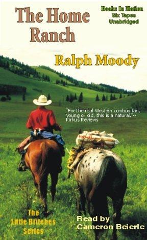 Ralph Moody: The Home Ranch (The Little Britches Series) (AudiobookFormat, 2001, Books in Motion)