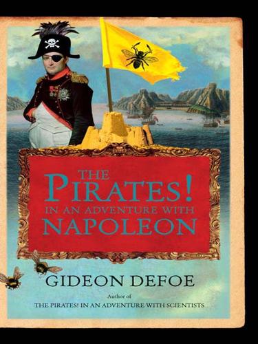 Gideon Defoe: The Pirates! In an Adventure with Napoleon (EBook, 2009, Knopf Doubleday Publishing Group)