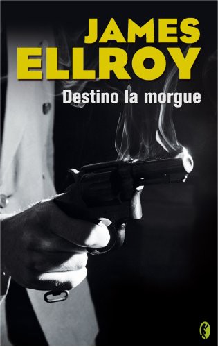 James Ellroy, MONTSER GURGUI MARTINEZ HUETE, HERNAN SABATE VARGAS: Destino: La Morgue (Paperback, Spanish language, 2007, BOLSILLO BYBLOS)