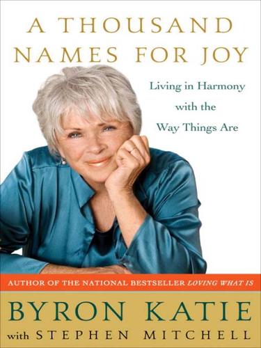 Byron Katie: A Thousand Names for Joy (EBook, 2007, Crown Publishing Group)