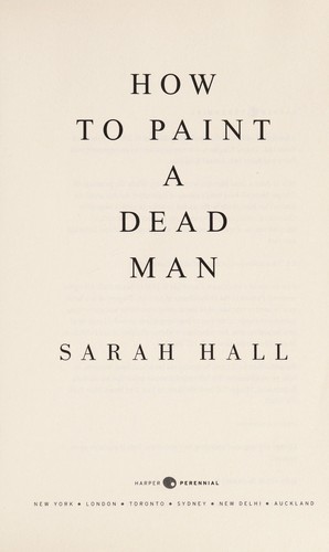 Sarah Hall (duplicate): How to paint a dead man (2009, William Morrow)