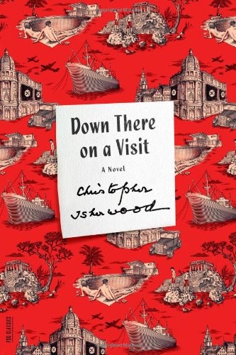 Christopher Isherwood: Down There on a Visit (Paperback, 2013, Brand: Farrar, Straus and Giroux, Farrar, Straus and Giroux)