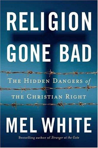 Mel White, White, Mel: Religion Gone Bad (Hardcover, 2006, Tarcher)