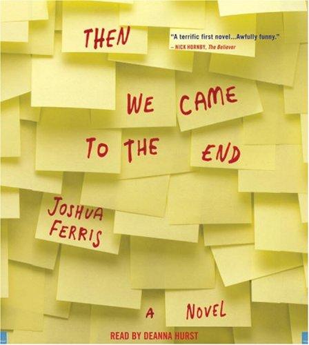 Joshua Ferris: Then We Came to the End (AudiobookFormat, 2008, Hachette Audio)