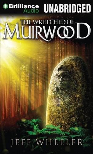 Jeff Wheeler: The Wretched of Muirwood (Legends of Muirwood) (2013, Brilliance Audio)