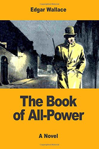 Edgar Wallace: The Book of All-Power (Paperback, 2017, Createspace Independent Publishing Platform, CreateSpace Independent Publishing Platform)
