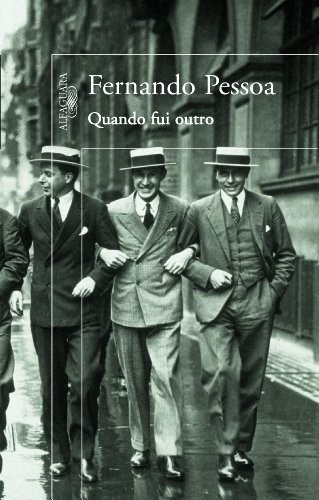 Fernando Pessoa: Quando fui outro (Portuguese language, 2006, Alfaguara)