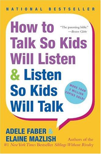 How to talk so kids will listen & listen so kids will talk (1999, Avon Books)